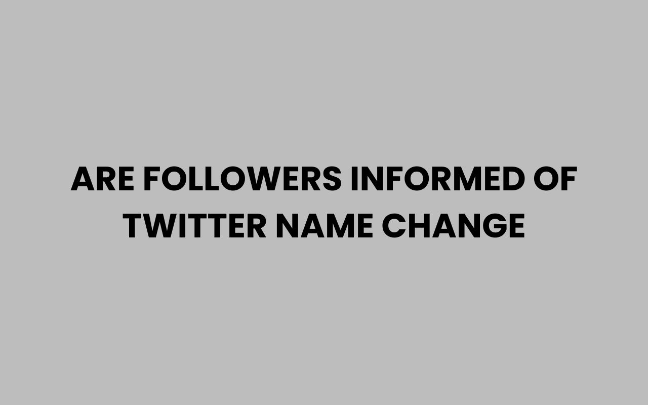 are followers informed of twitter name change