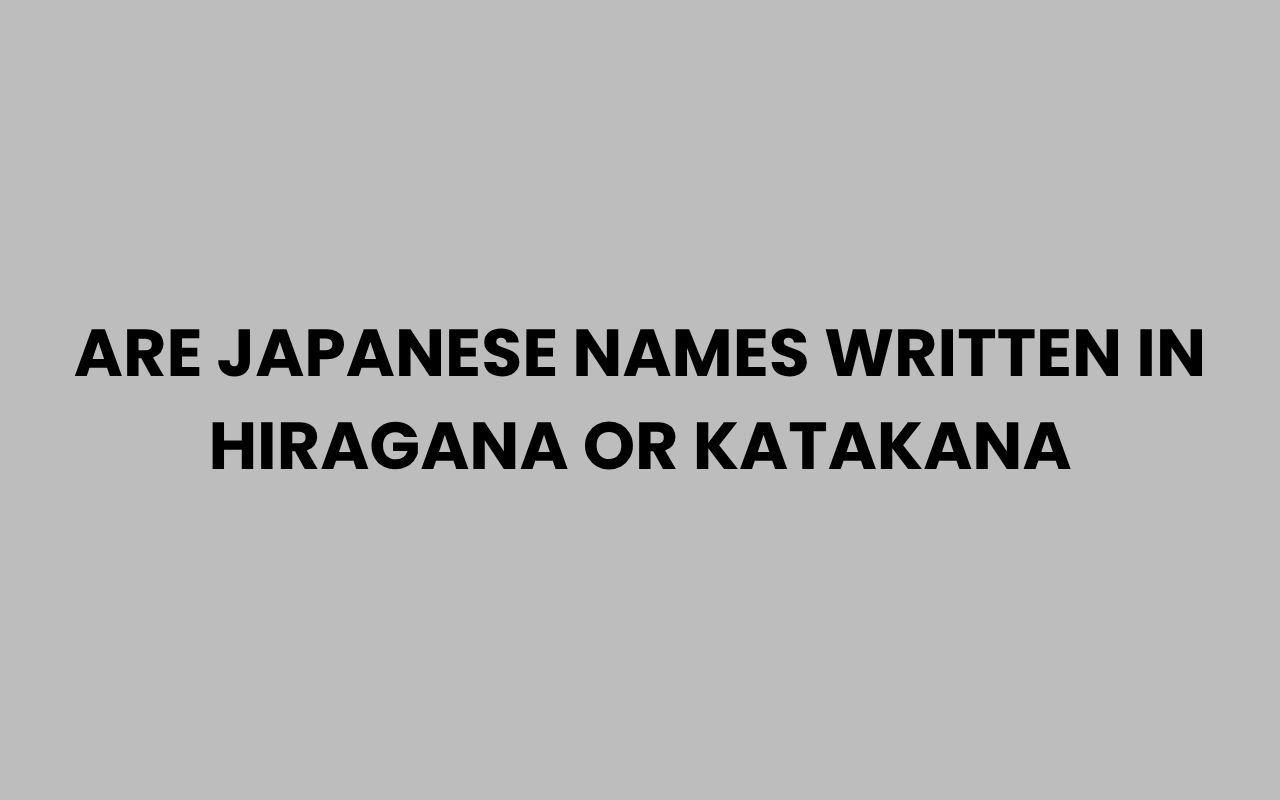 are japanese names written in hiragana or katakana