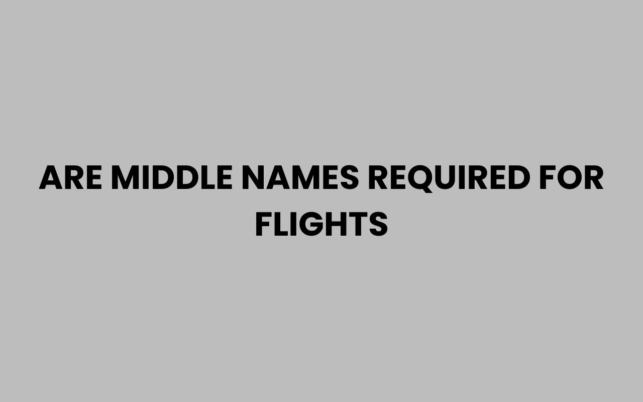 are middle names required for flights