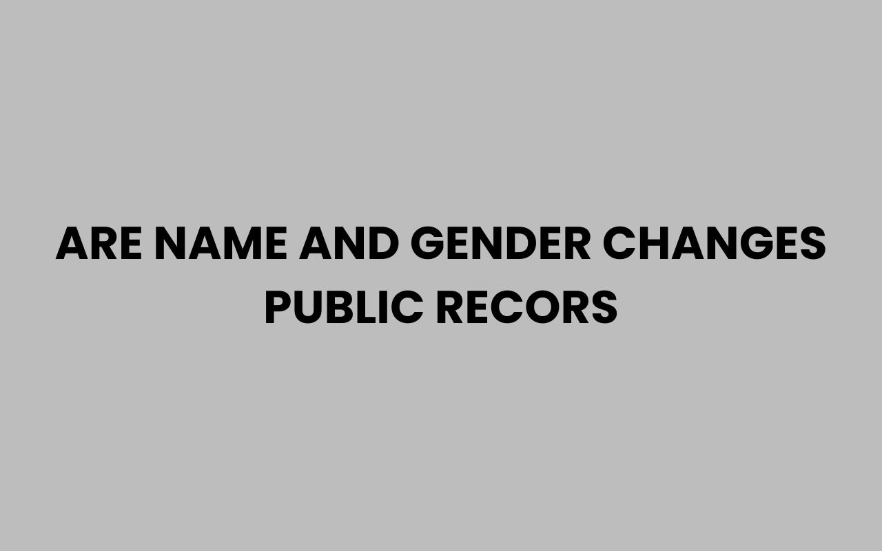are name and gender changes public recors