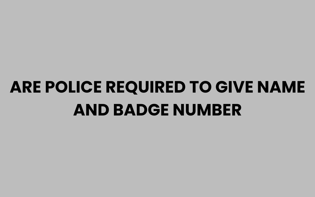 are police required to give name and badge number