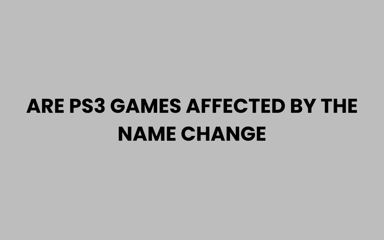 are ps3 games affected by the name change