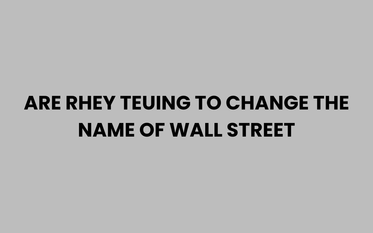 are rhey teuing to change the name of wall street