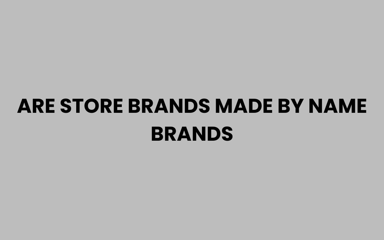 are store brands made by name brands