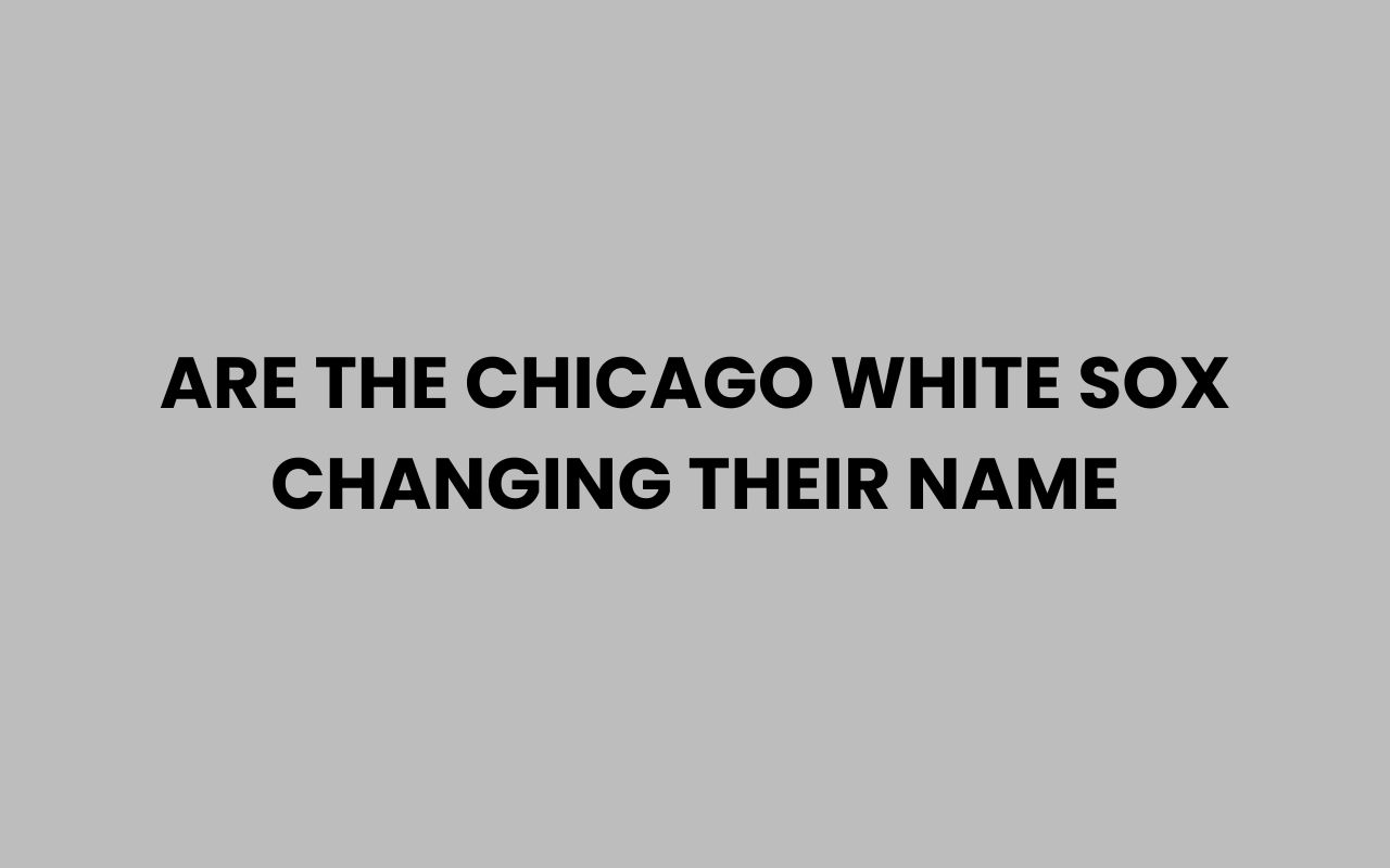 are the chicago white sox changing their name