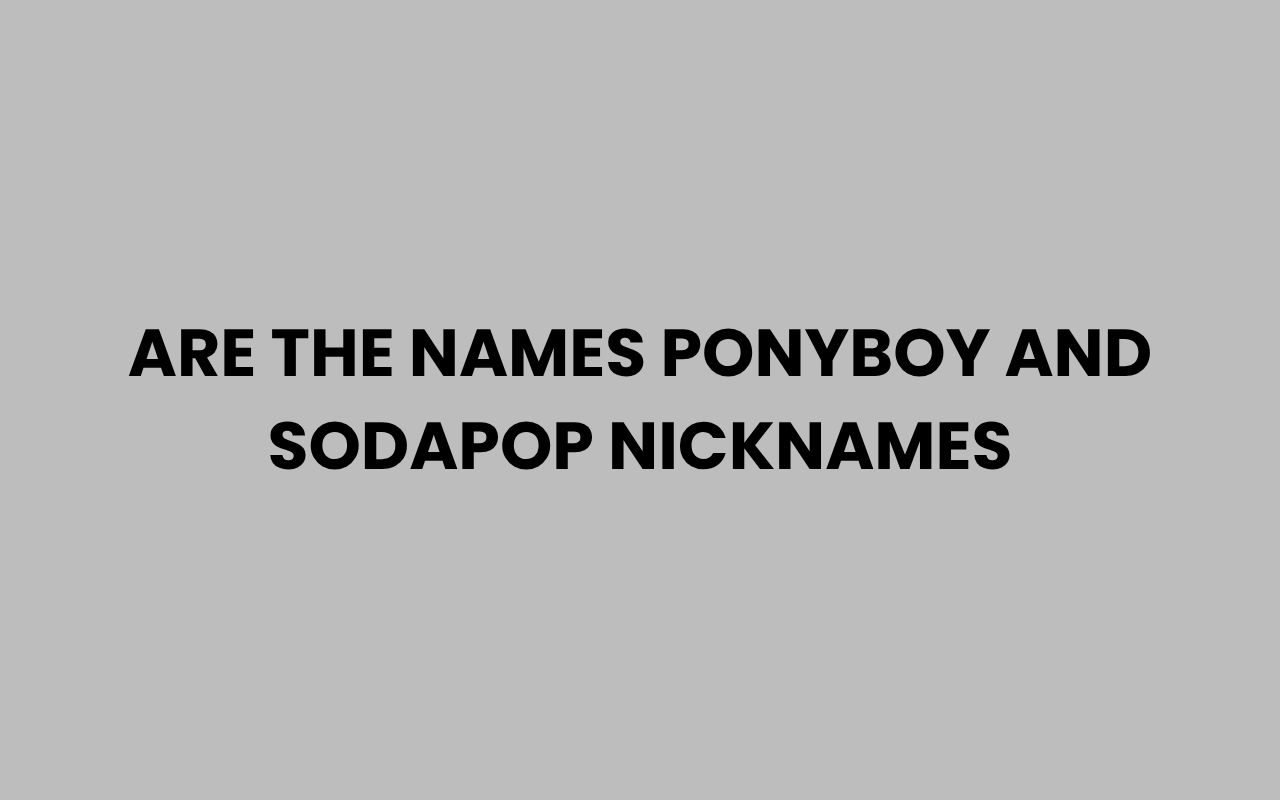 are the names ponyboy and sodapop nicknames