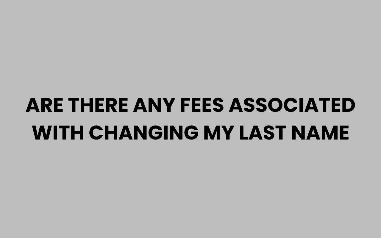 are there any fees associated with changing my last name
