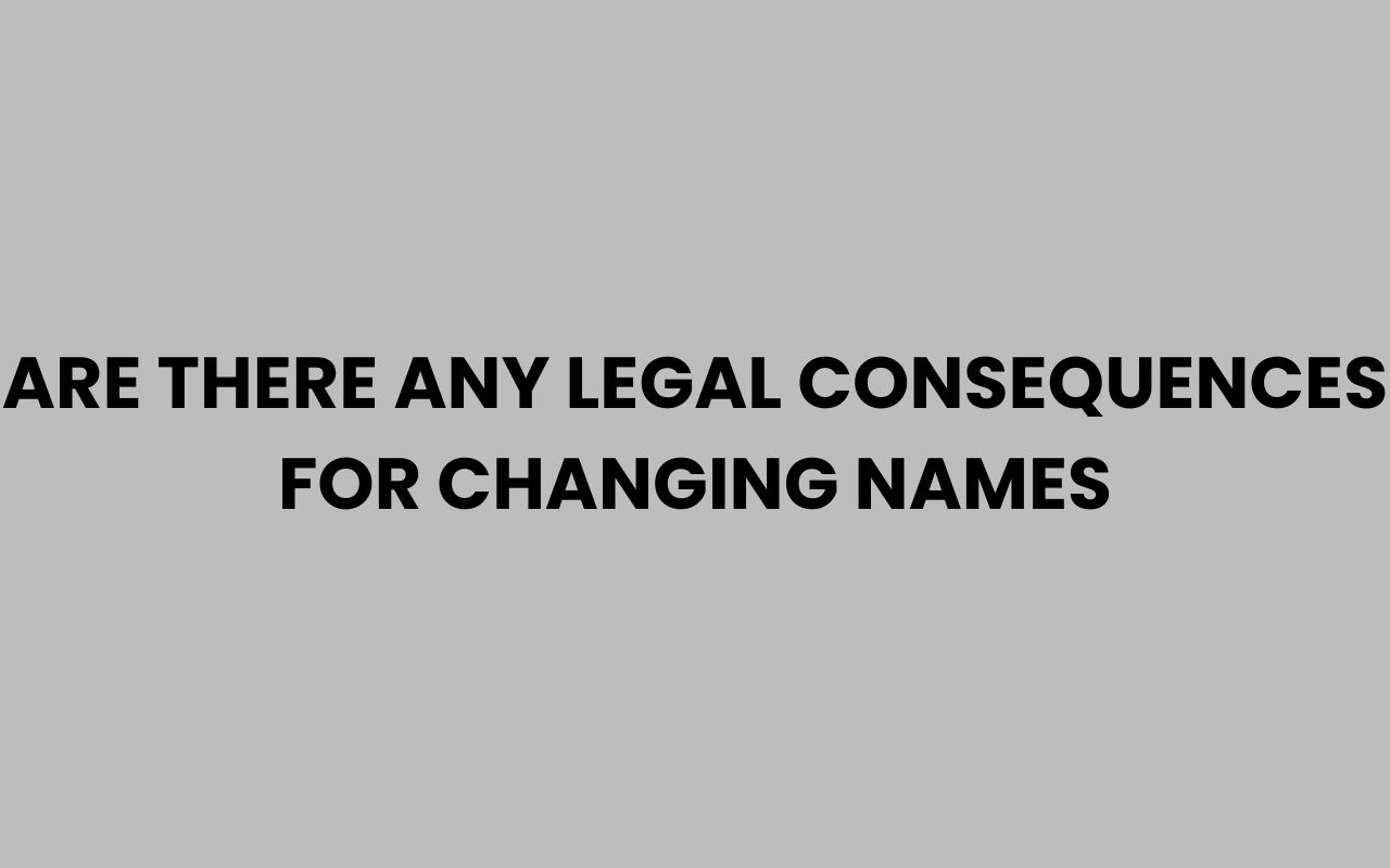 are there any legal consequences for changing names