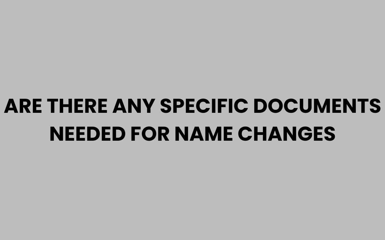 are there any specific documents needed for name changes