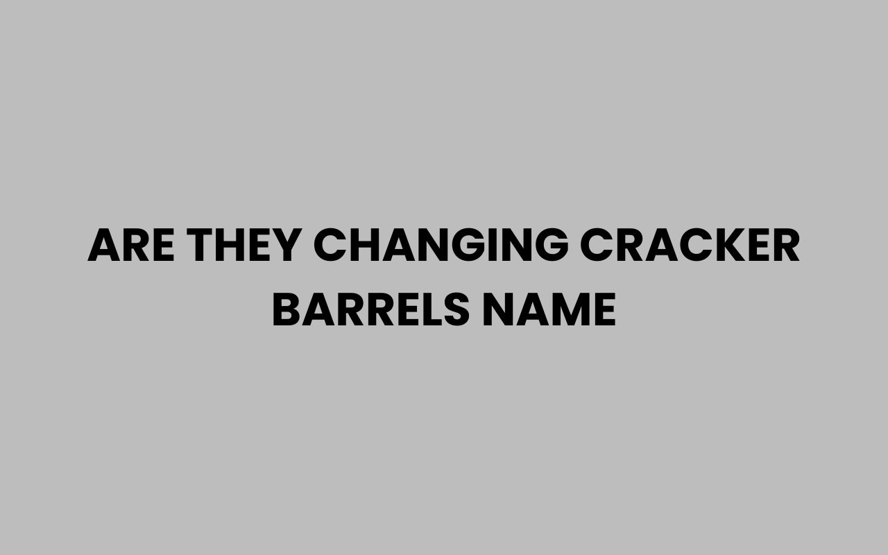 are they changing cracker barrels name