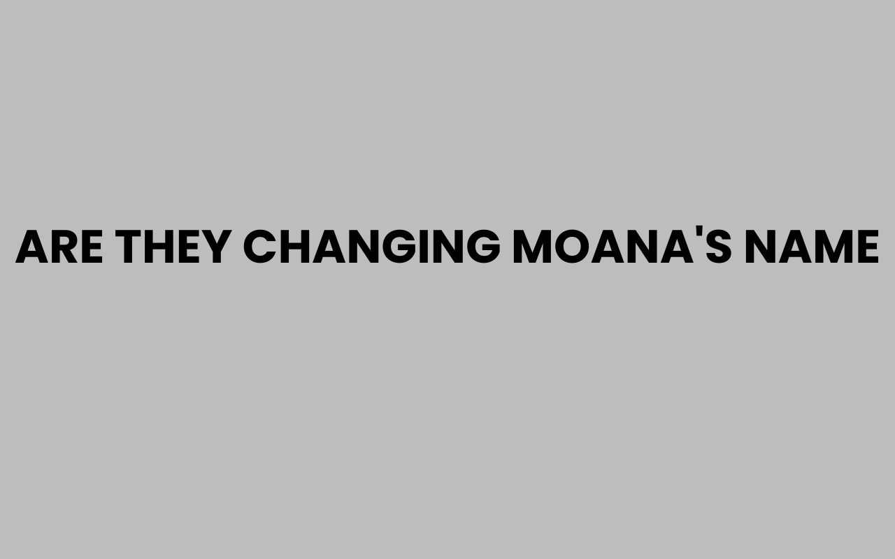 are they changing moanas name