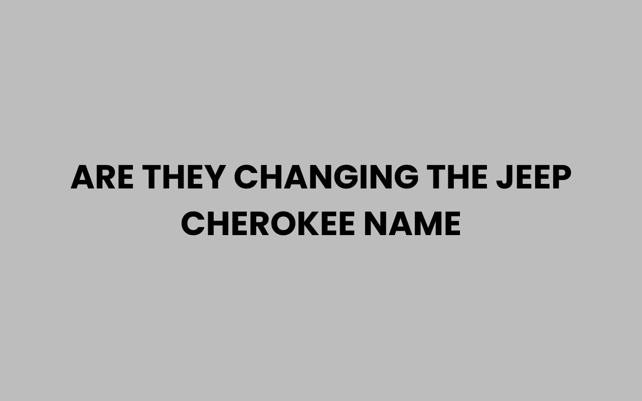 are they changing the jeep cherokee name