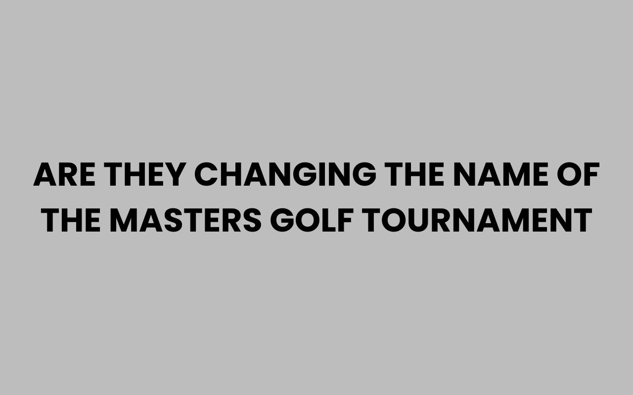 are they changing the name of the masters golf tournament
