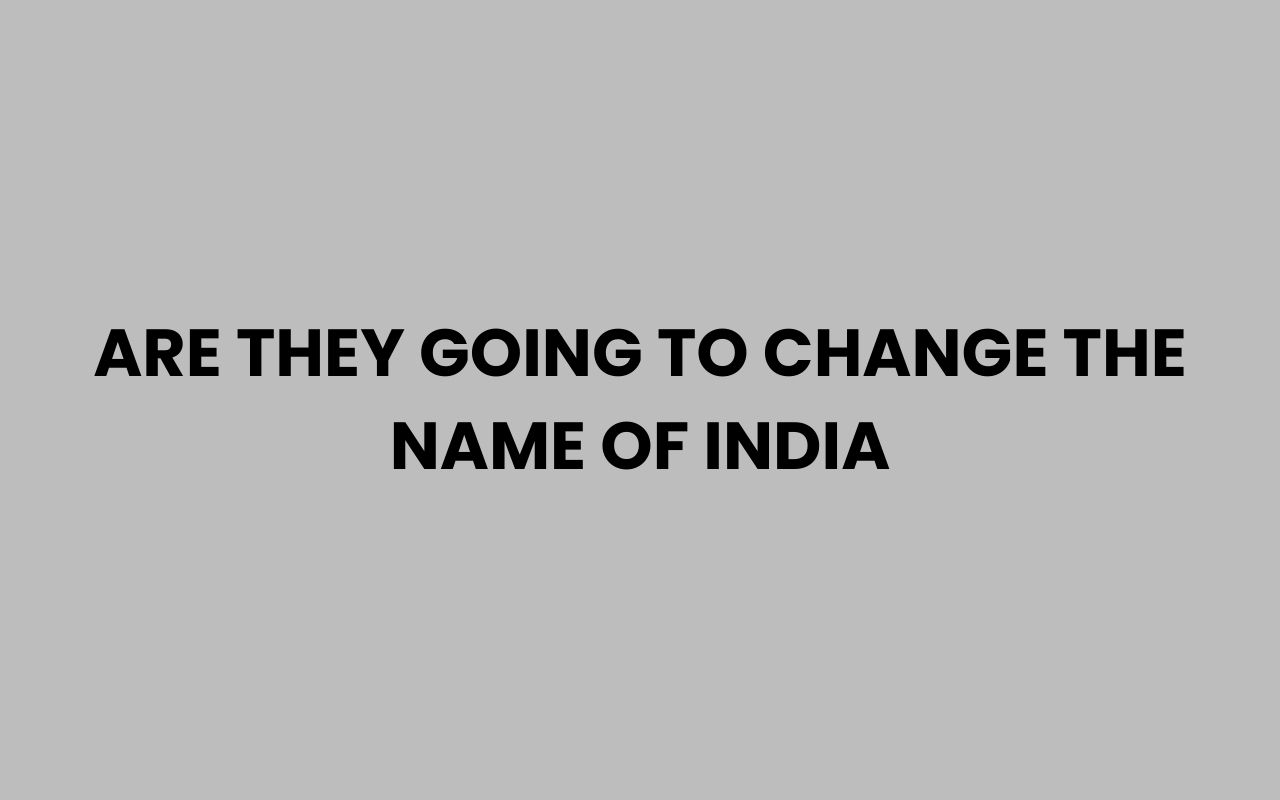 are they going to change the name of india