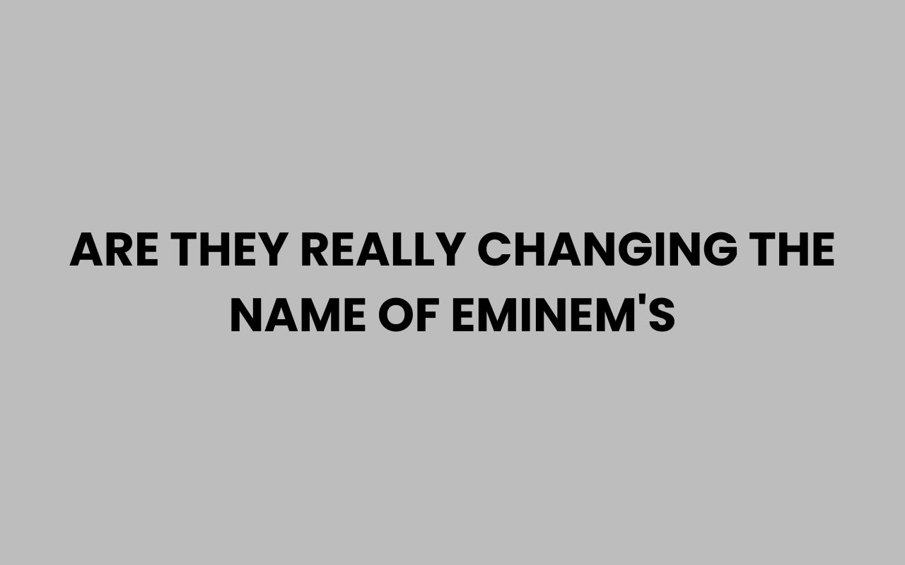 are they really changing the name of eminems