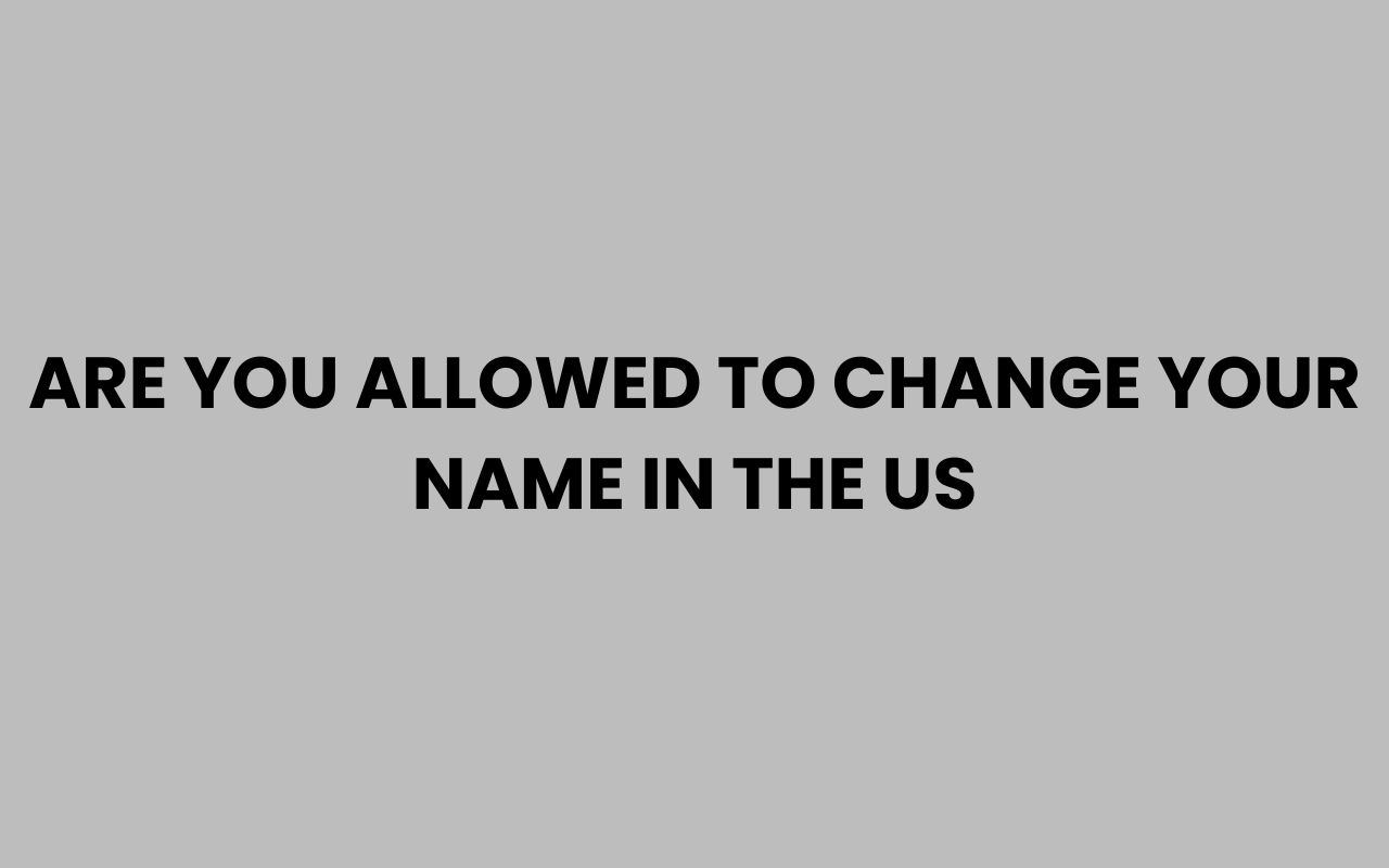 are you allowed to change your name in the us