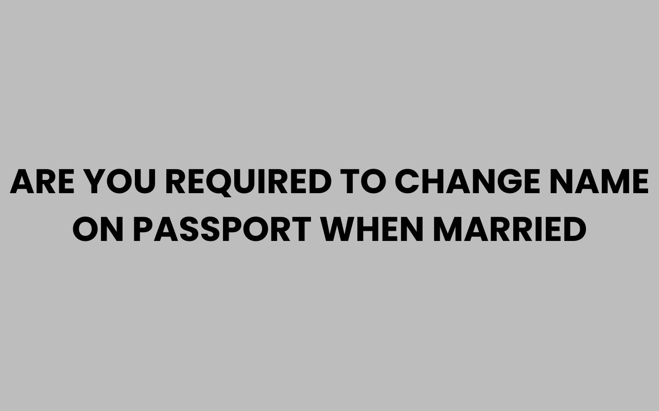 are you required to change name on passport when married