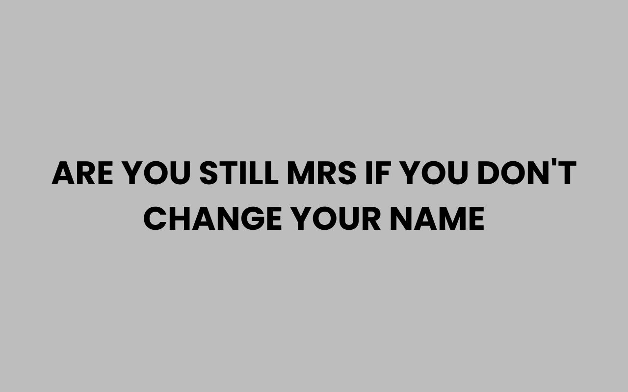 are you still mrs if you dont change your name