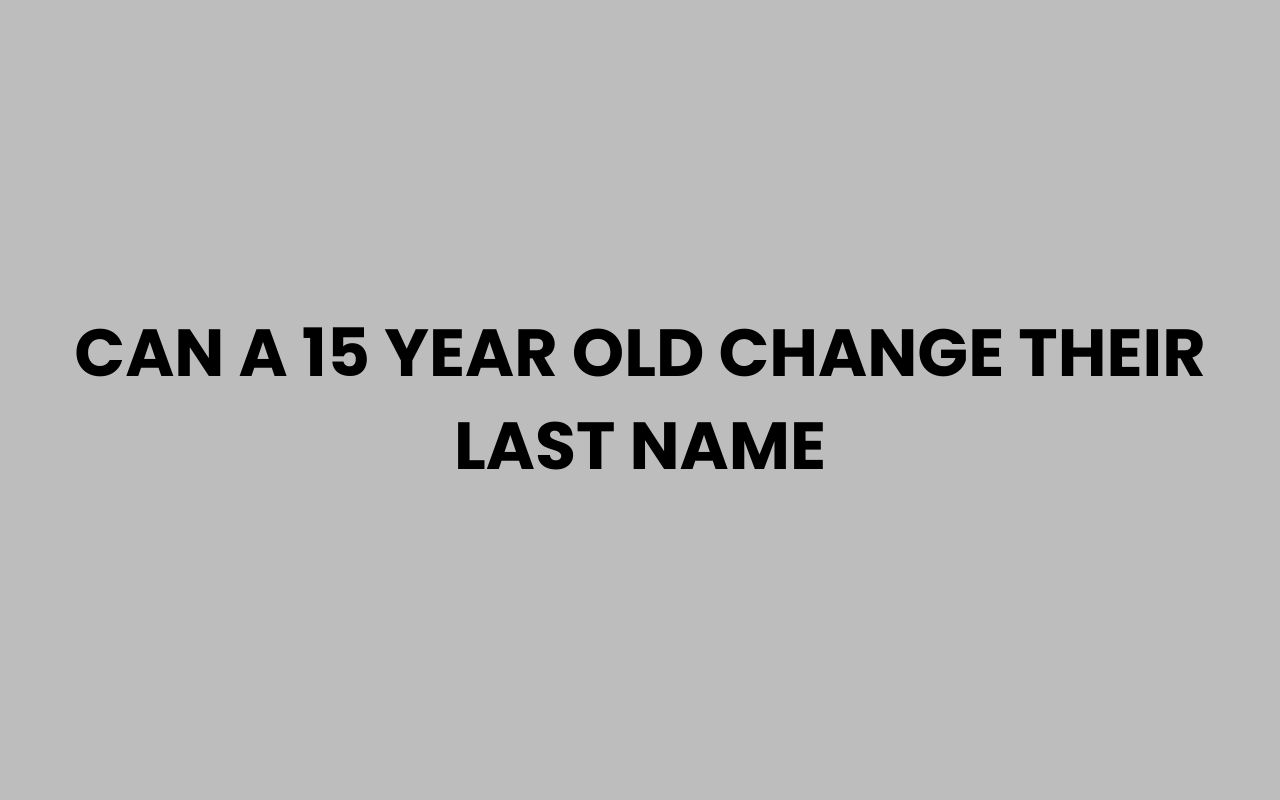 can a 15 year old change their last name