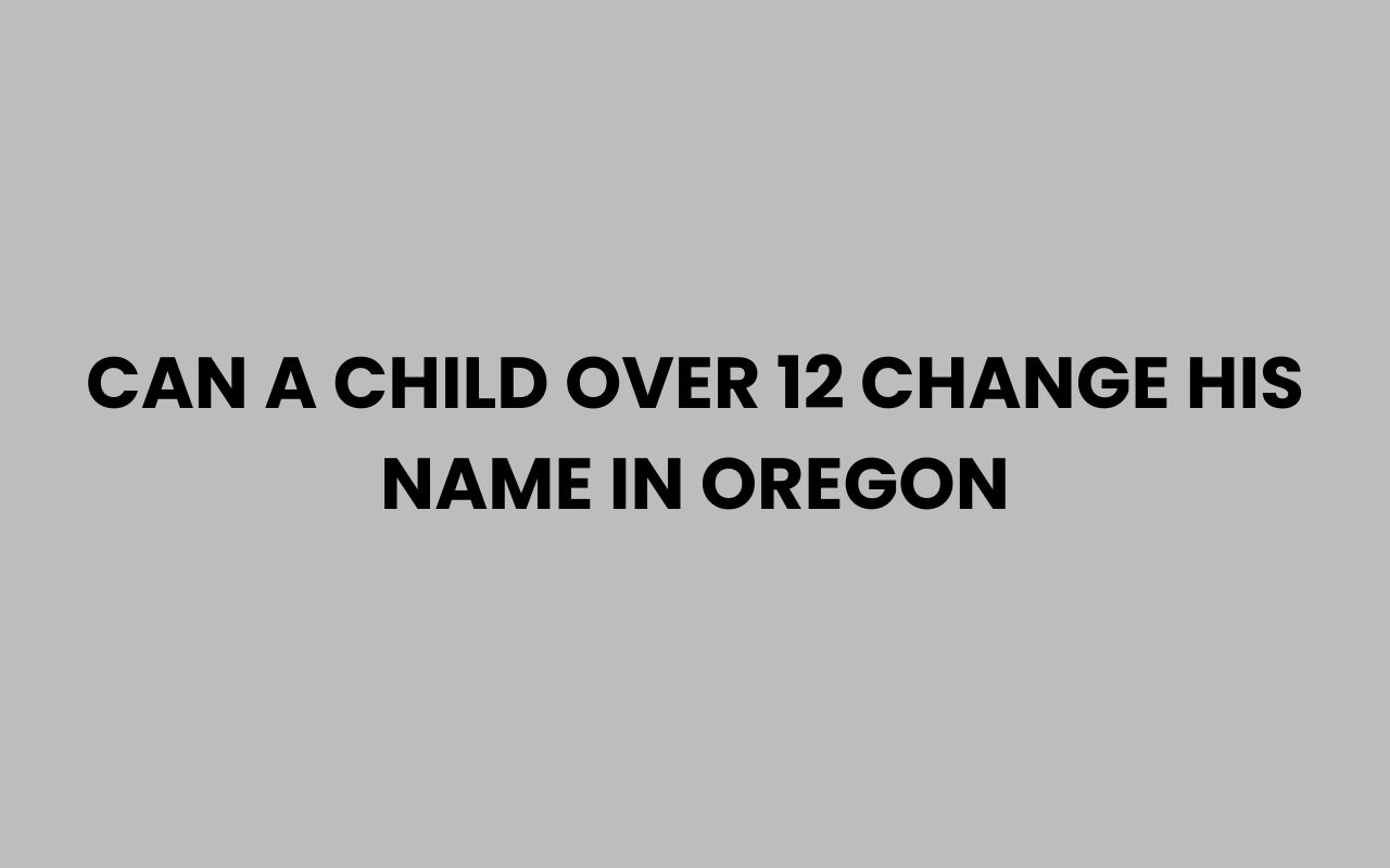 can a child over 12 change his name in oregon