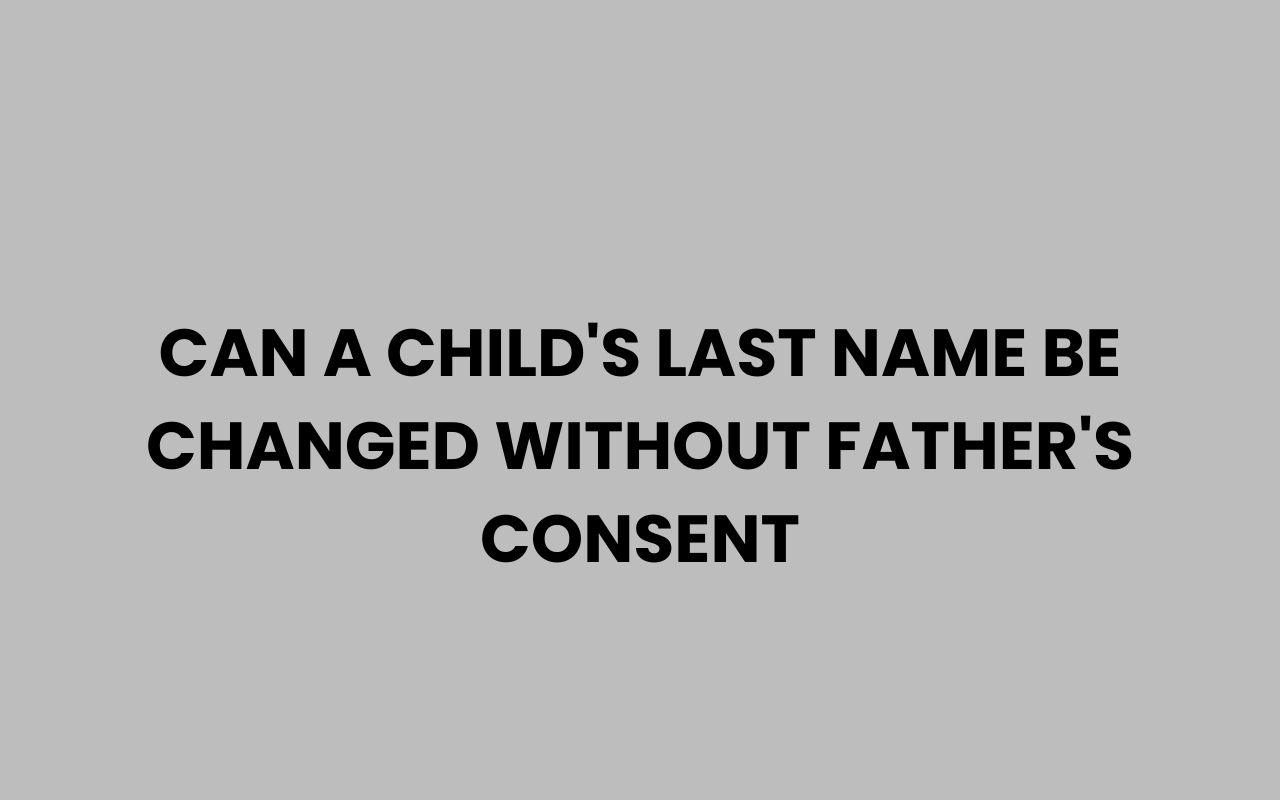 can a childs last name be changed without fathers consent