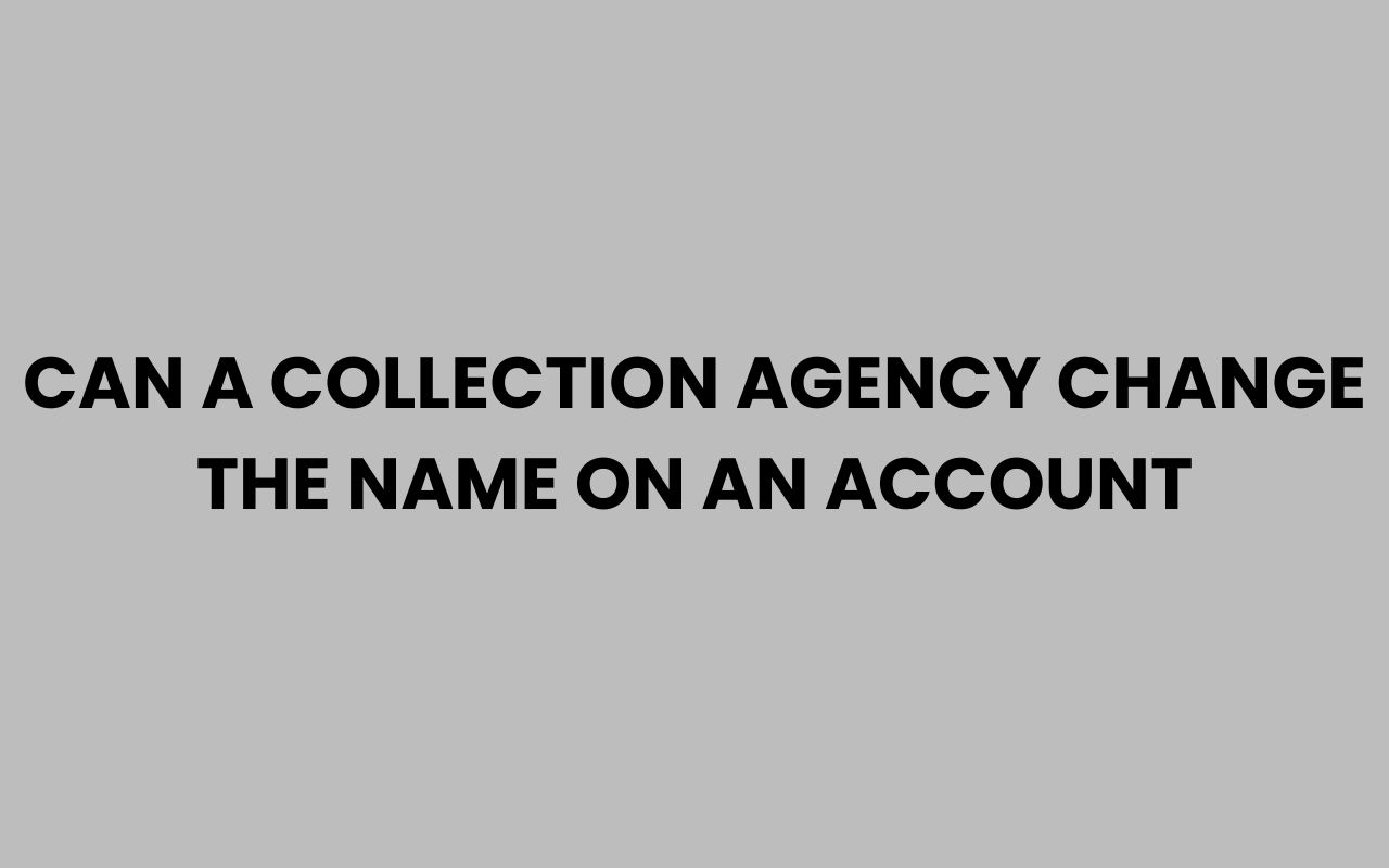 can a collection agency change the name on an account