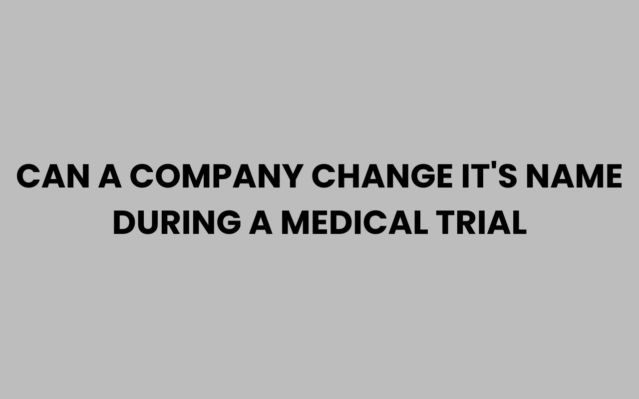 can a company change its name during a medical trial