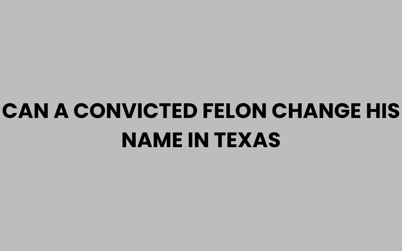 can a convicted felon change his name in