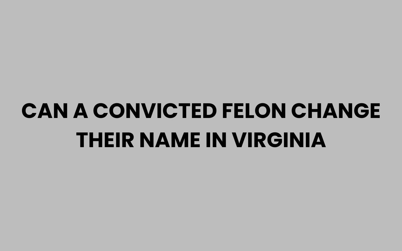 can a convicted felon change their name in virginia