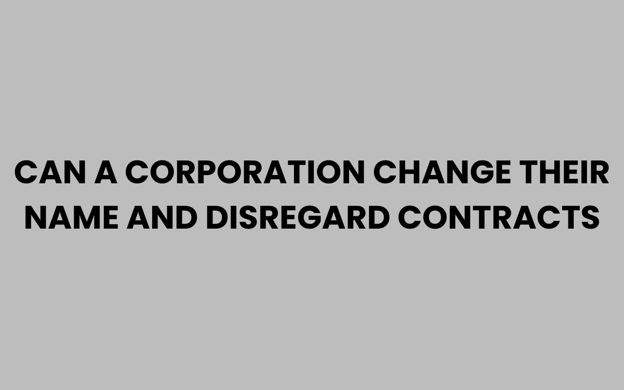 can a corporation change their name and disregard contracts