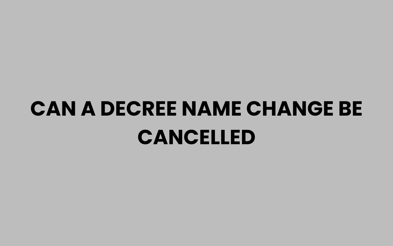 can a decree name change be cancelled