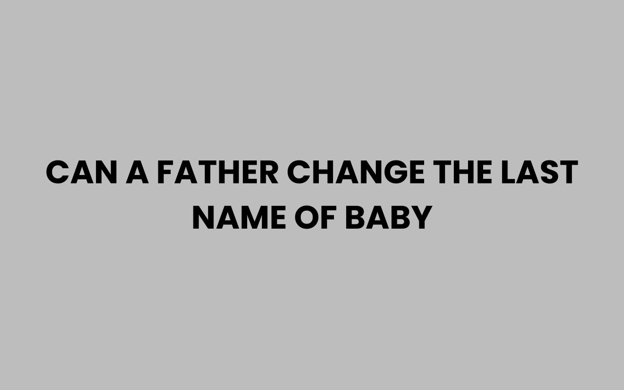 can a father change the last name of baby