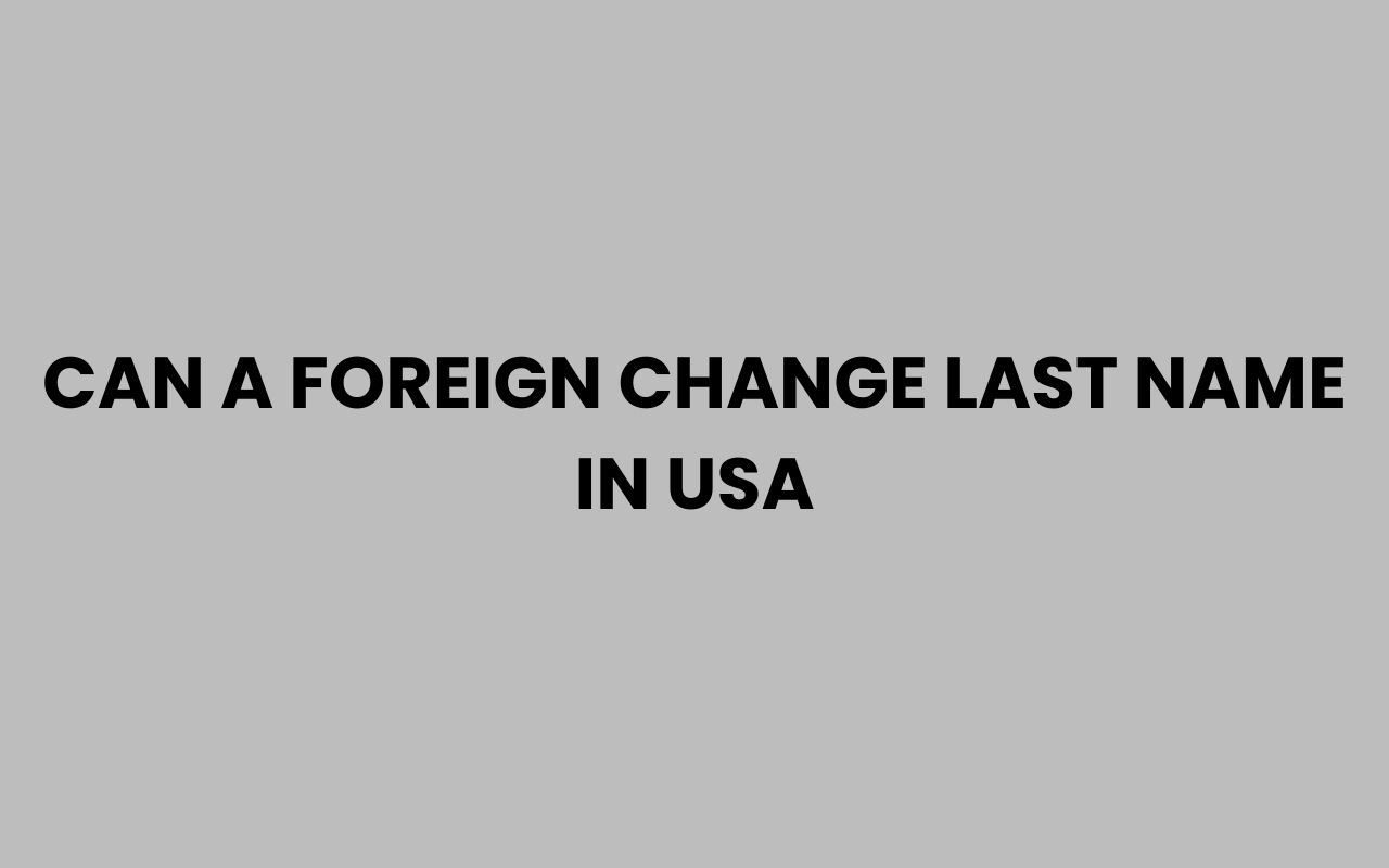 can a foreign change last name in usa