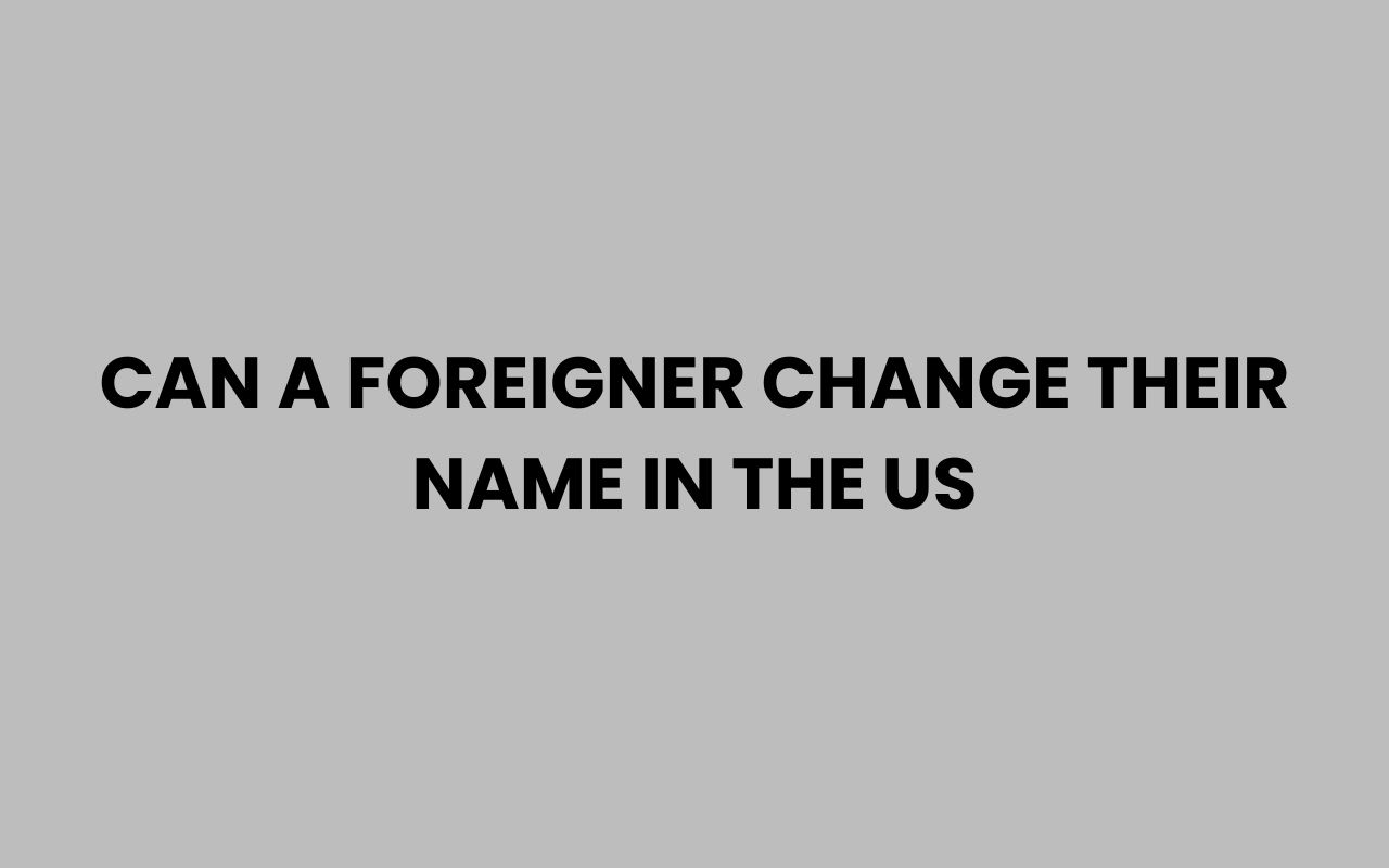 can a foreigner change their name in the us