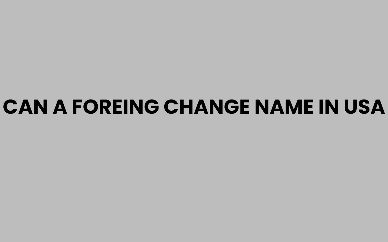 can a foreing change name in usa