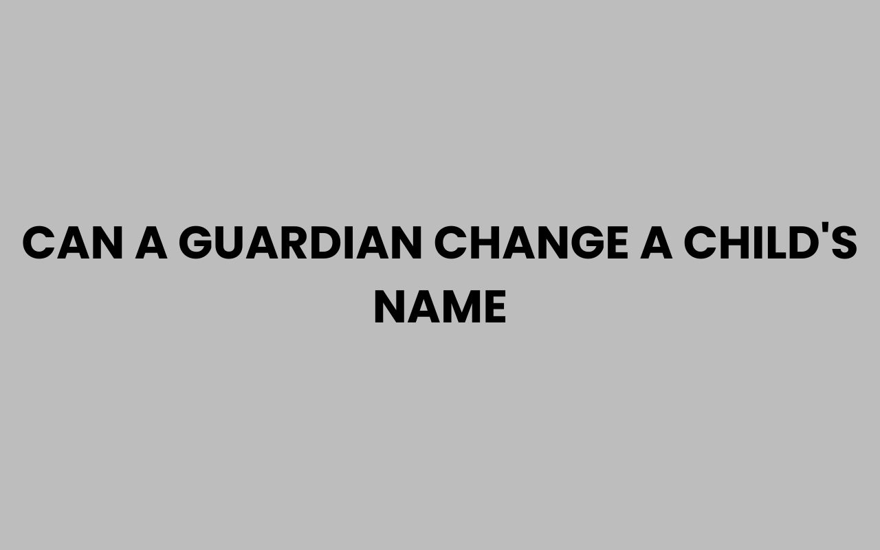 can a guardian change a childs name