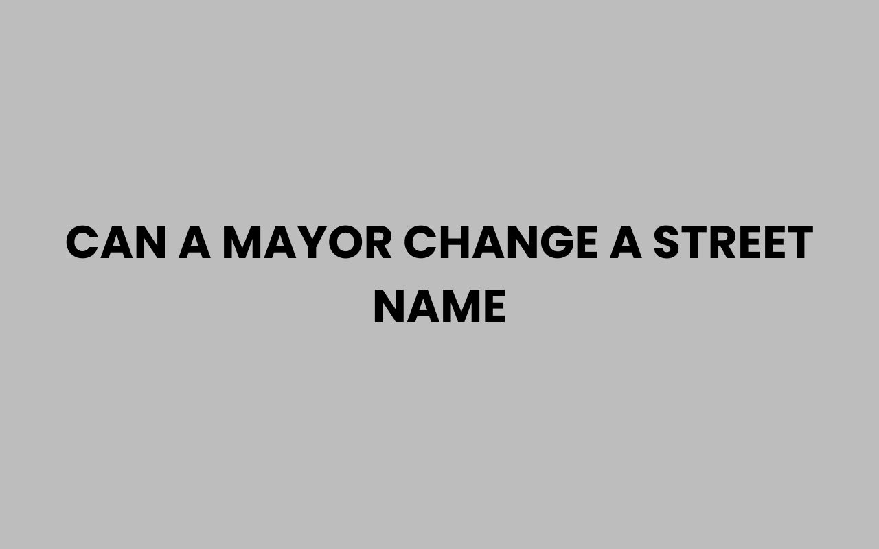 can a mayor change a street name