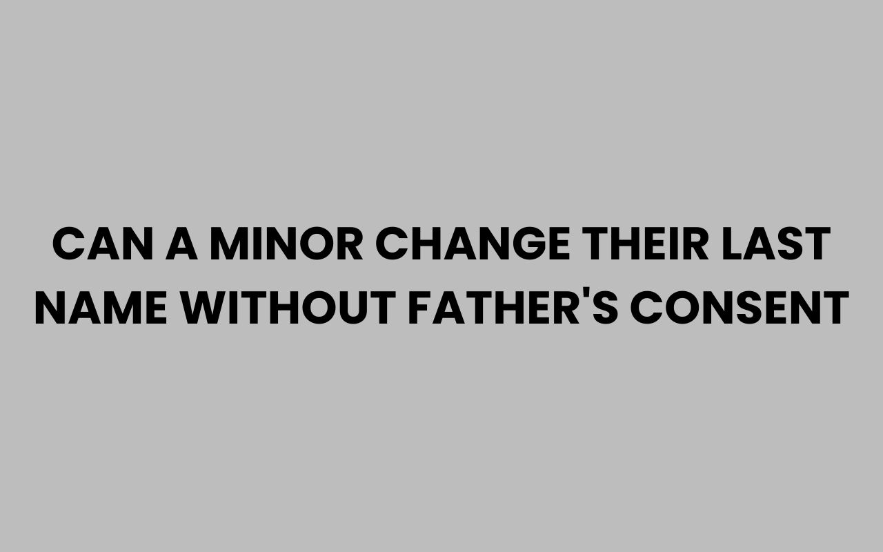 can a minor change their last name without fathers consent