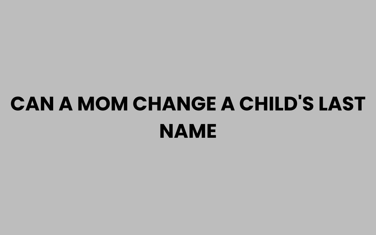 can a mom change a childs last name