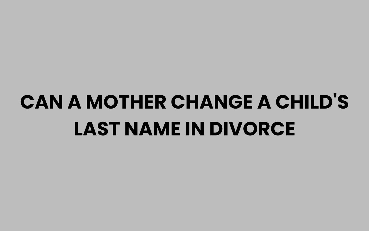 can a mother change a childs last name in divorce