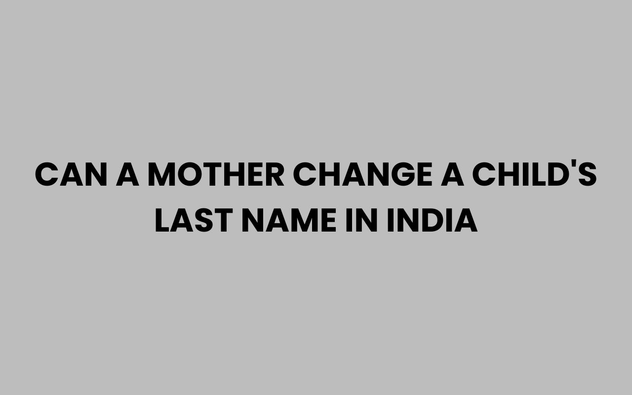 can a mother change a childs last name in india