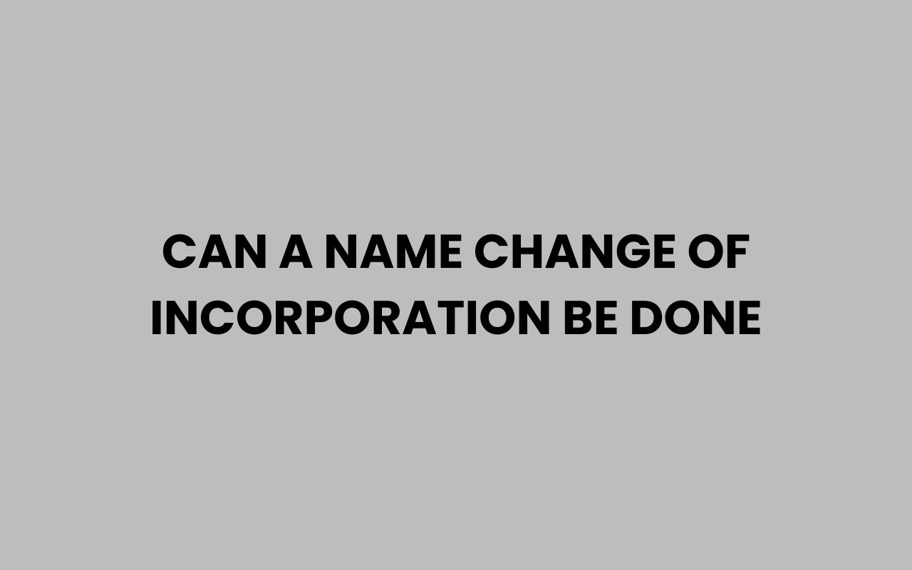 can a name change of incorporation be done