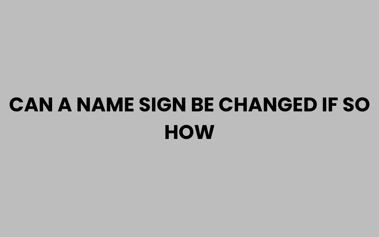 can a name sign be changed if so how