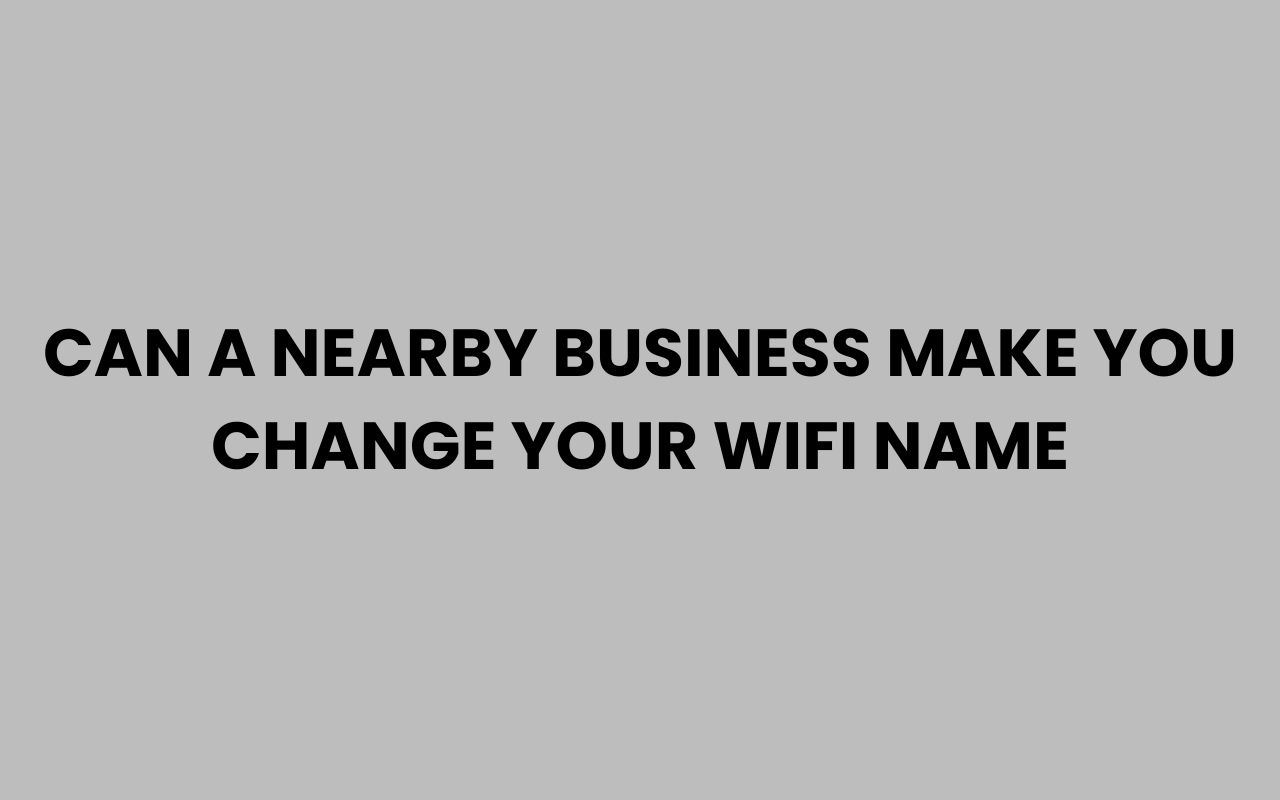 can a nearby business make you change your wifi name