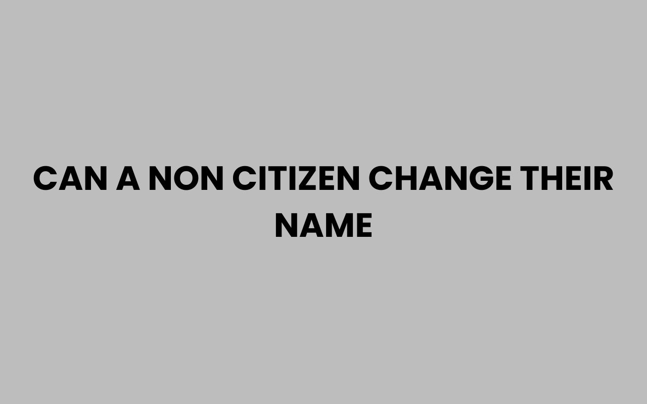 can a non citizen change their name