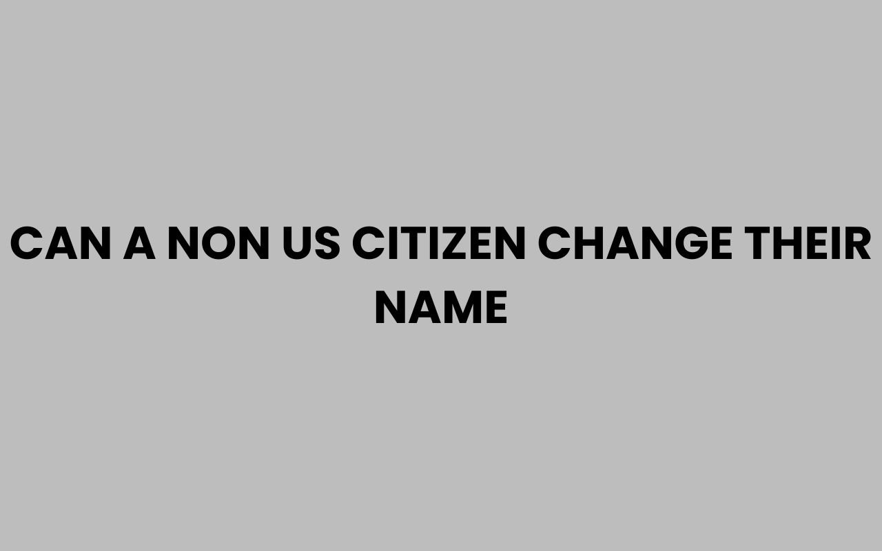 can a non us citizen change their name