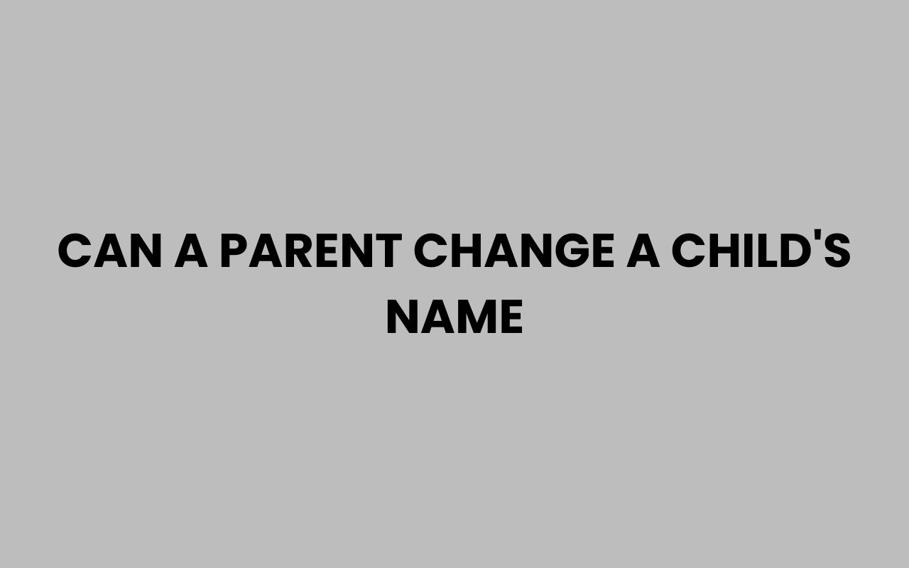 can a parent change a childs name