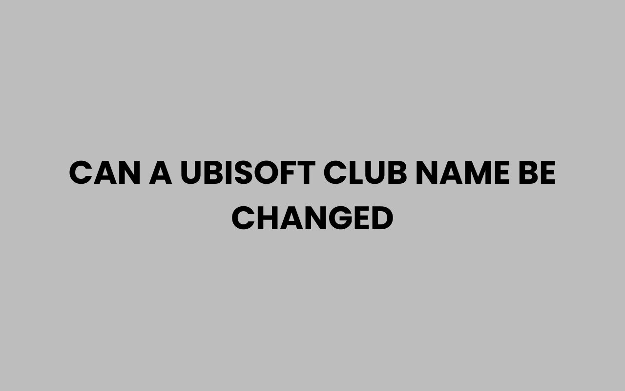 can a ubisoft club name be changed