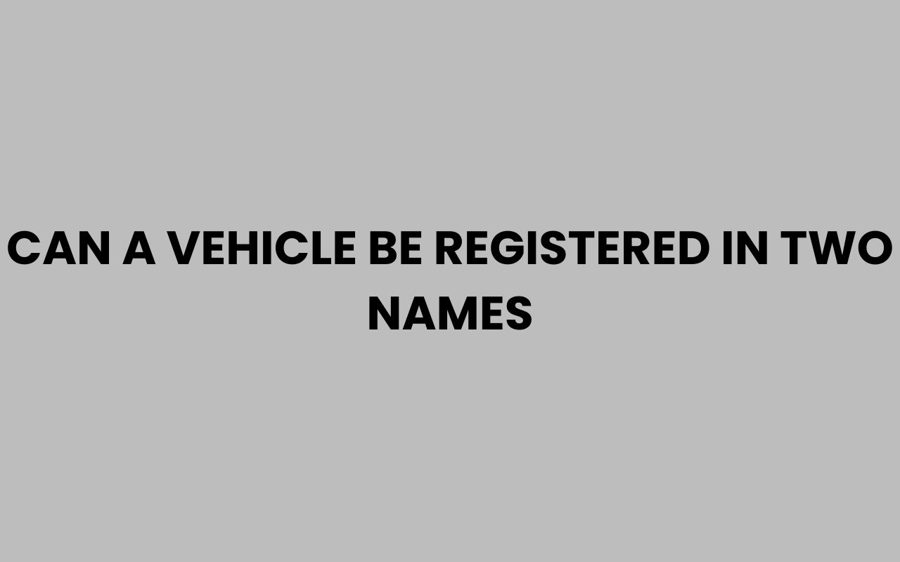 can a vehicle be registered in two names