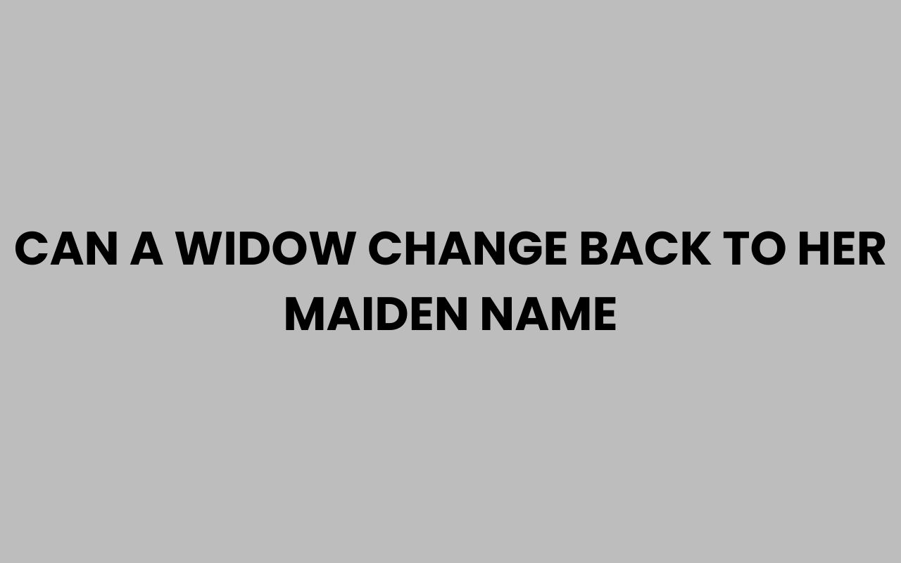 can a widow change back to her maiden name